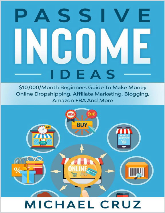 Passive Income Ideas - $10,000 per Month Beginners Guide To Make Money Online Dropshipping, Affiliate