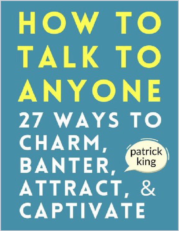 How to Talk to Anyone - 27 Ways to Charm, Banter, Attract, & Captivate_0
