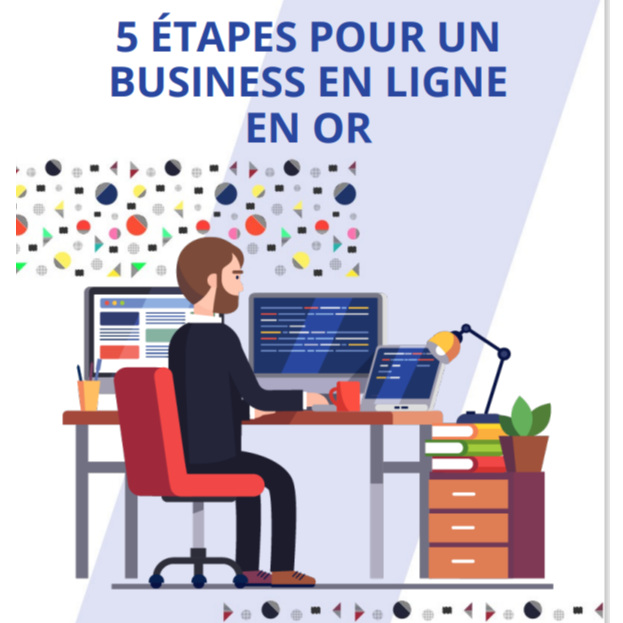 5 ÉTAPES POUR UN BUSINESS EN LIGNE  EN OR