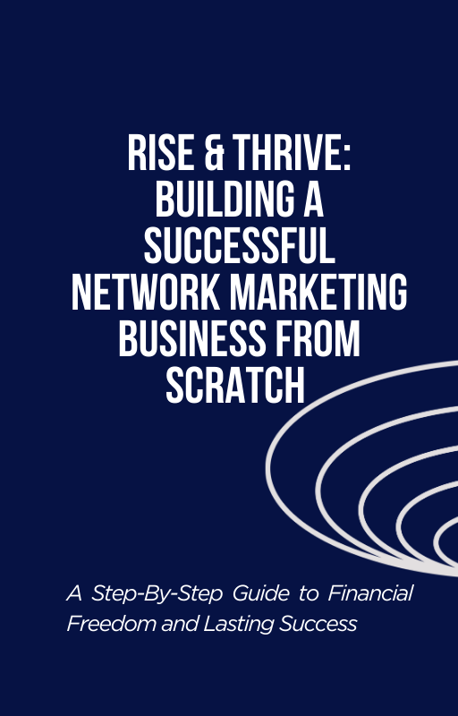 Rise & Thrive:  Building a Successful Network Marketing Business from Scratch.