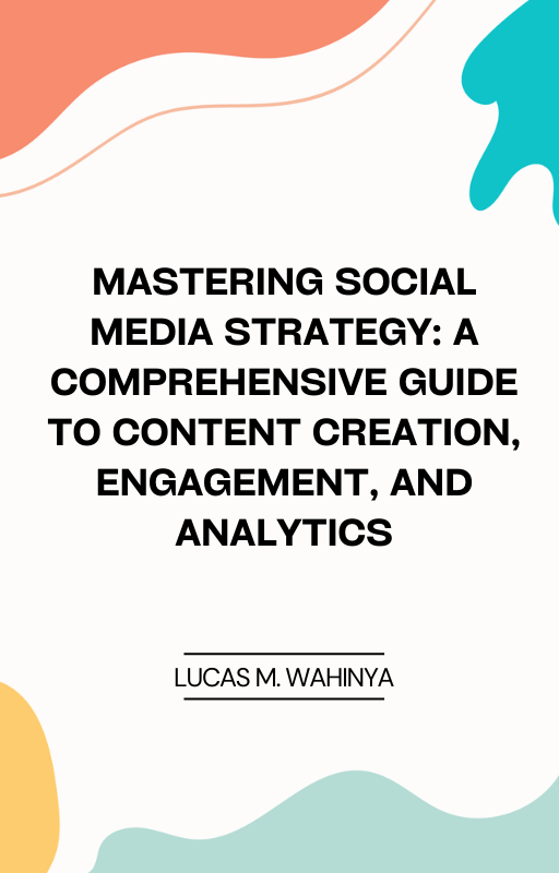Mastering Social Media Strategy: A Comprehensive Guide to Content Creation, Engagement, and Analytics_0