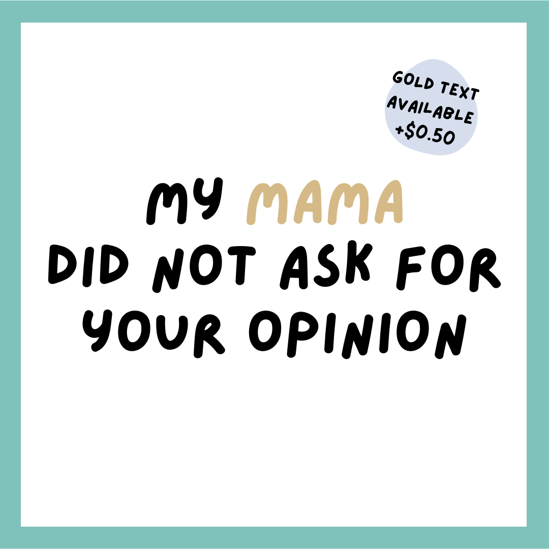 My Mama Did Not Ask For Your Opinion_2