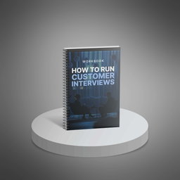 How to Run Effective Customer Interviews - Workbook