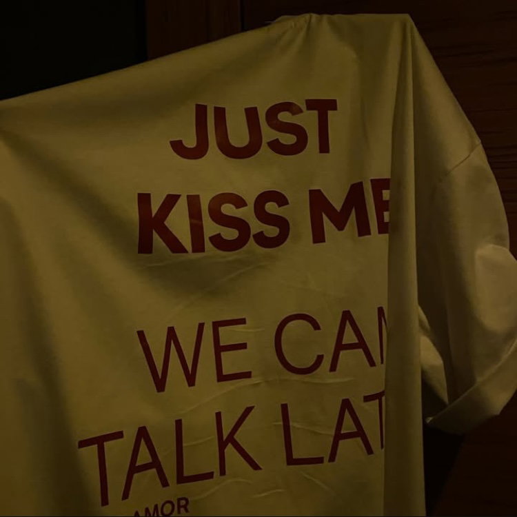JUST KISS ME, WE CAN TALK LATER T-Shirt_2