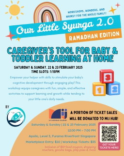OUR LITTLE SYURGA 2.0 | WORKSHOP: CAREGIVER’S TOOL FOR BABY & TODDLER LEARNING AT HOME | 22 / 23 FEB 2025, 1.15 PM