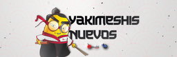 YAKIMESHIS NUEVOS