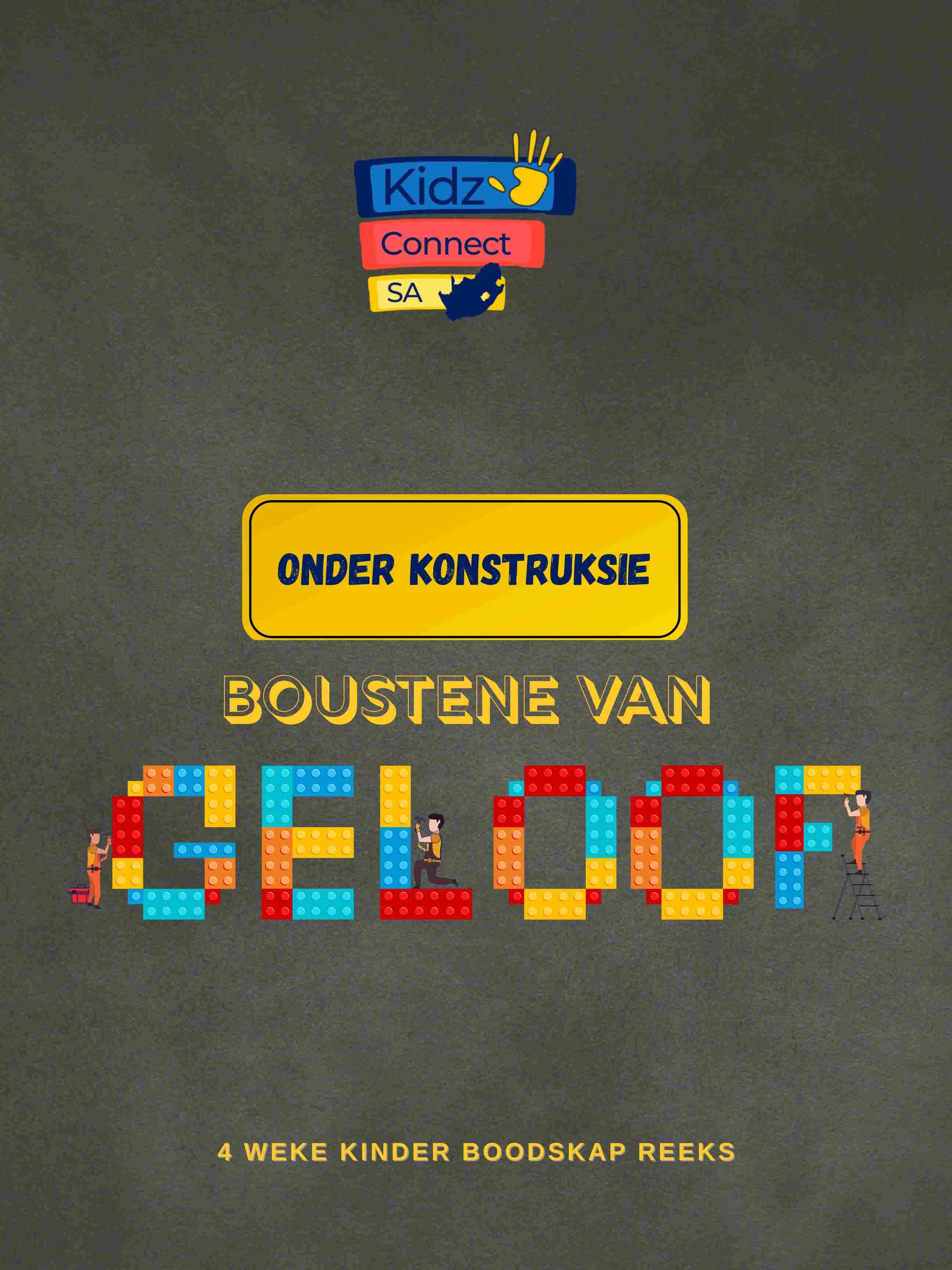 Onder Konstruksie Boustene van Geloof – 4 weke se kinderkerklesse vir laerskool kinders