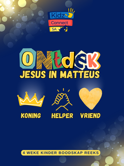 Ontdek Jesus in Matteus – 4 weke se kinderkerklesse vir laerskool kinders