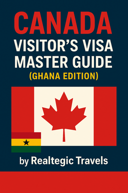 Canada Visitor’s Visa Master Guide (Ghana Edition)