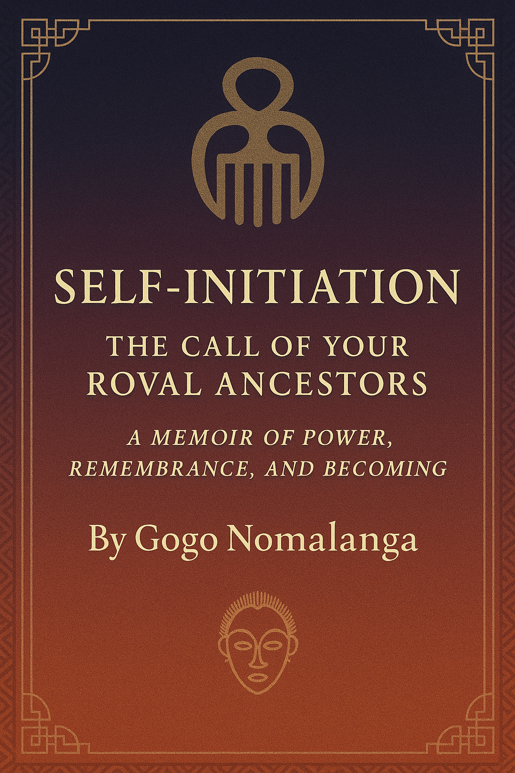 Self-Initiation The Call of Your Royal Ancestors A Memoir of Power, Remembrance, and Becoming _0