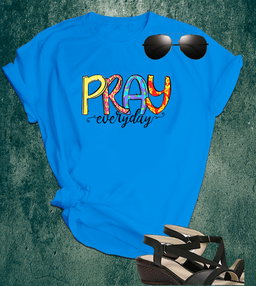 📝 Faith in Color – “Pray Everyday” Inspirational T-Shirt for the Spiritually Bold