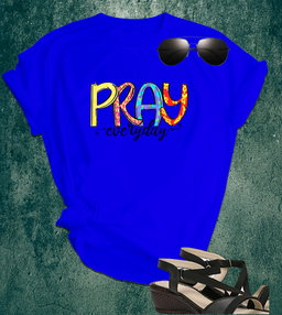 📝 Faith in Color – “Pray Everyday” Inspirational T-Shirt for the Spiritually Bold