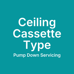 Ceiling Cassette Type - Pump Down Servicing