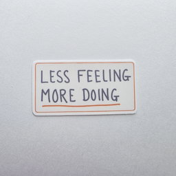 ST Less Feel More Do
