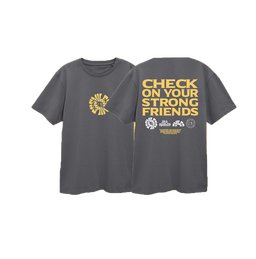 "Check on your strong friends" T-shirts