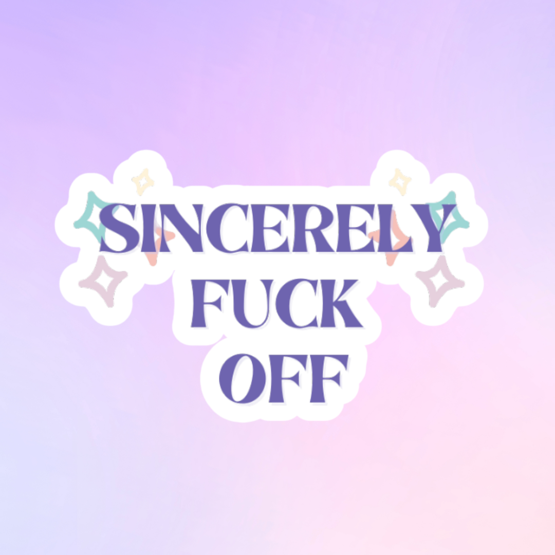 Sincerely Fuck Off