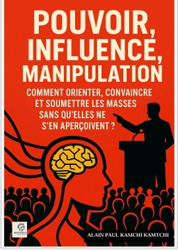 POUVOIRS, INFLUENCE ET MANIPULATION. COMMENT MANIPULER LES MASSES A LEUR INSU