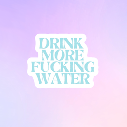Drink More Fucking Water