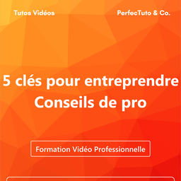5 clés pour entreprendre – Conseils de pro