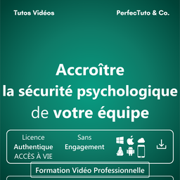 Accroître la sécurité psychologique de votre équipe