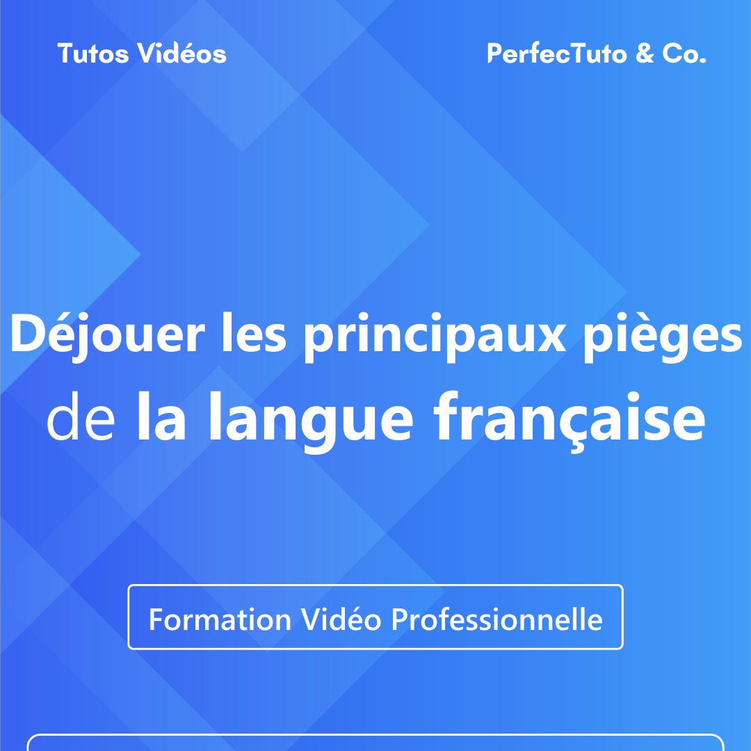 Déjouer les principaux pièges de la langue française