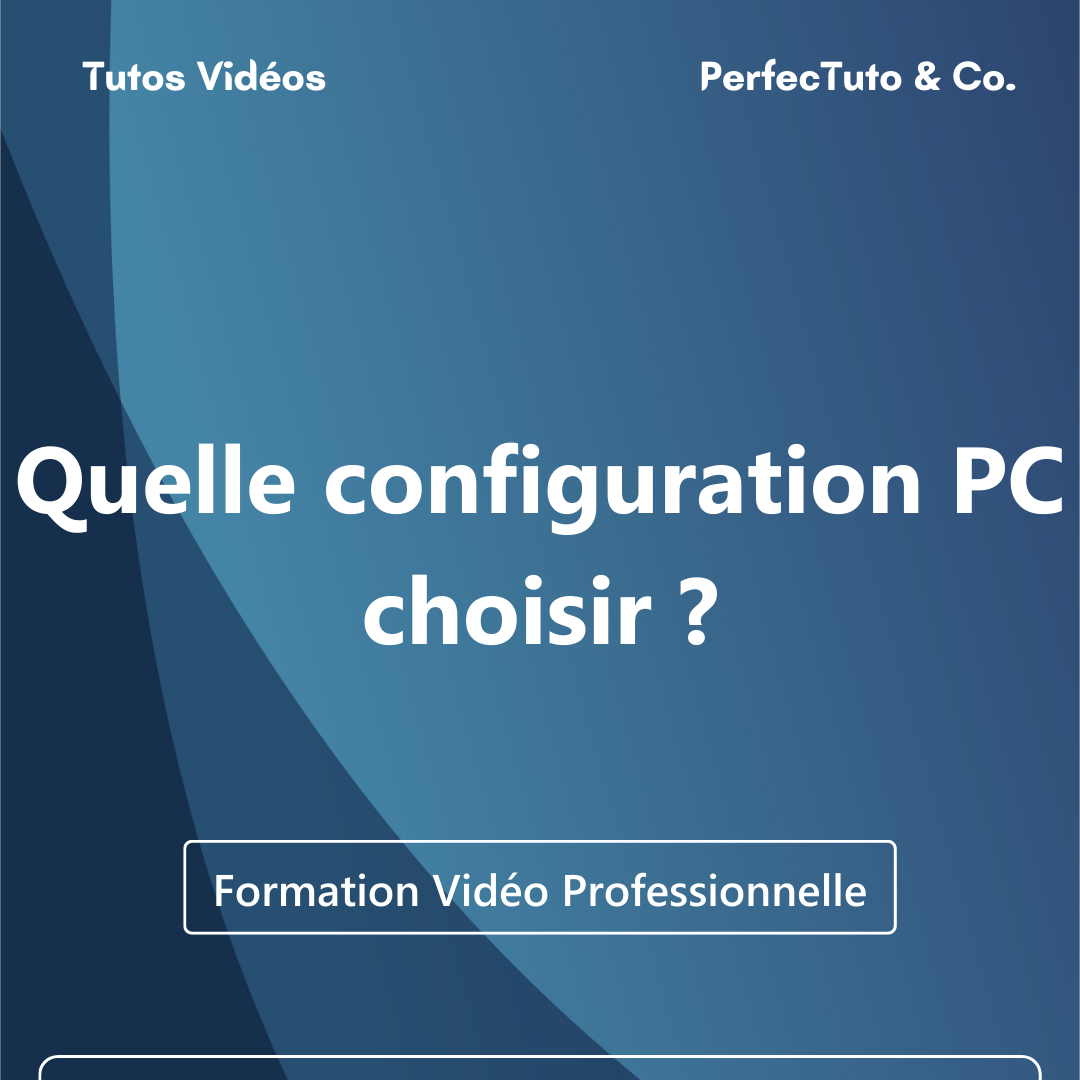 Quelle configuration PC choisir ?