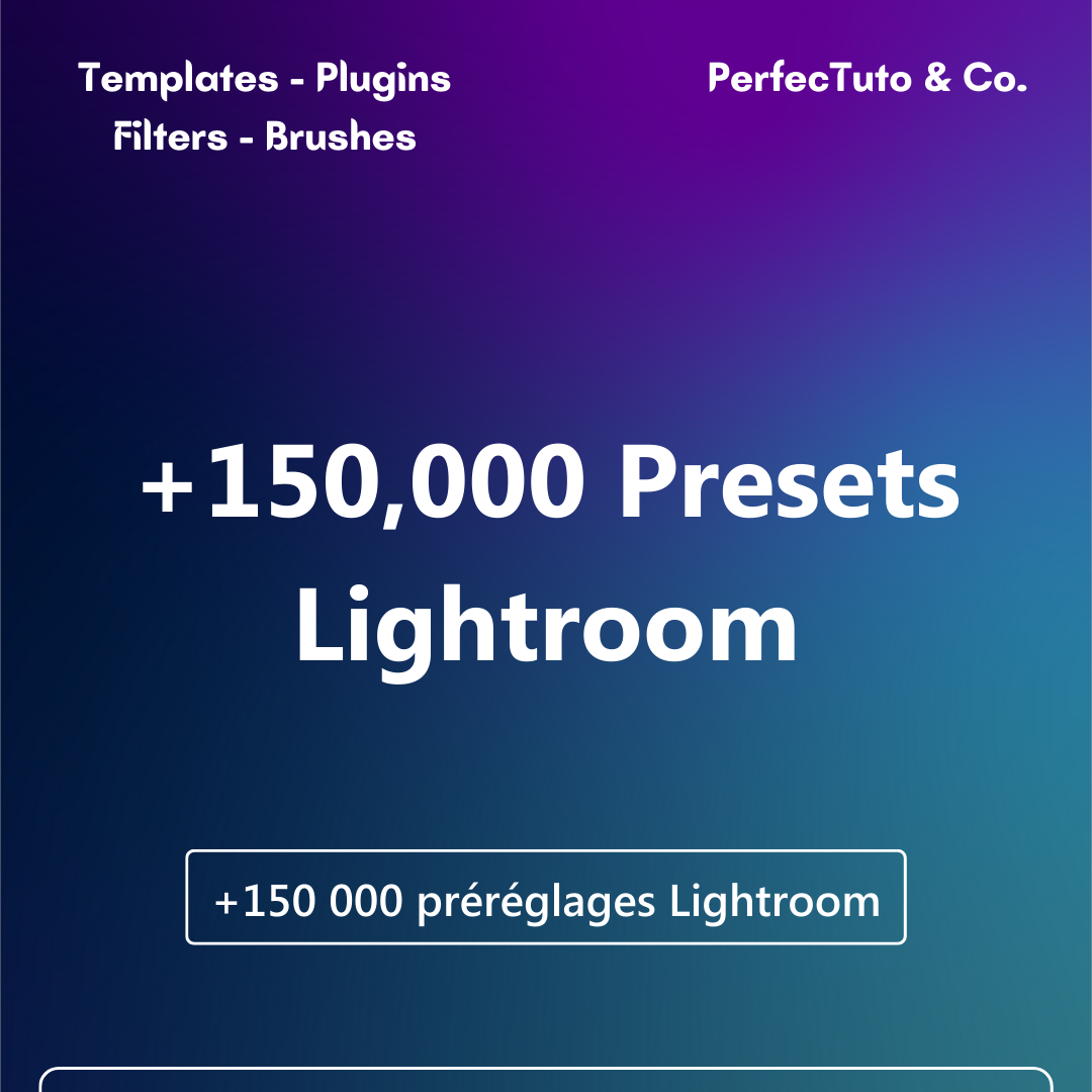 +150 000 préréglages Lightroom