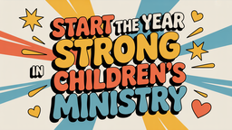 Start the Year Strong in Children’s Ministry Free Online Webinar – Tonight 7PM (11 Feb)