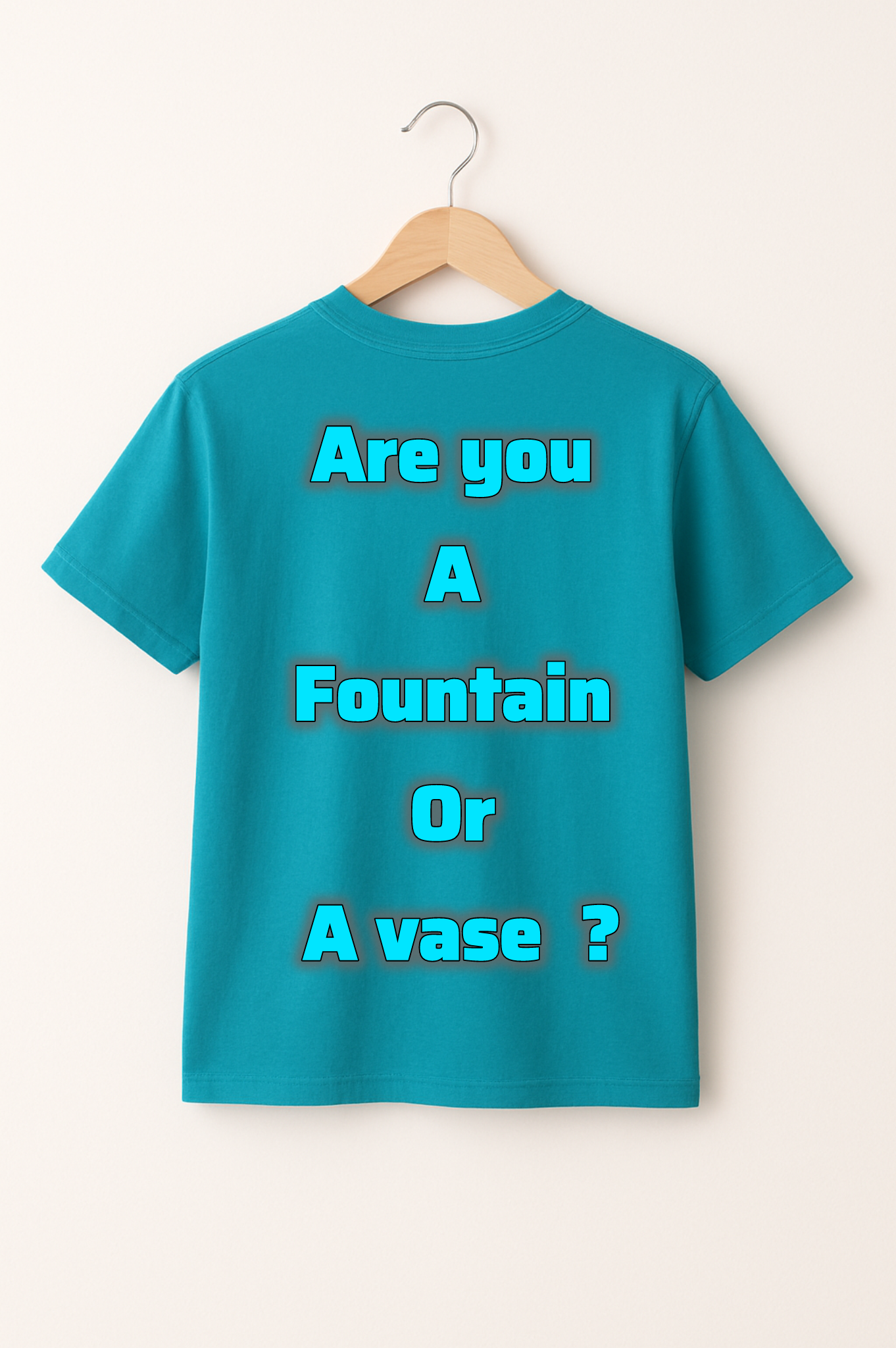 T- Shirt better be a Fountain  _0