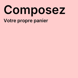 Composez votre panier