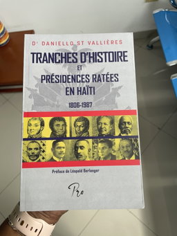 Tranches d'histoires et présidences ratées en Haïti de Dr Danielo St Vallières