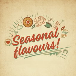 Seasonal Flavours!