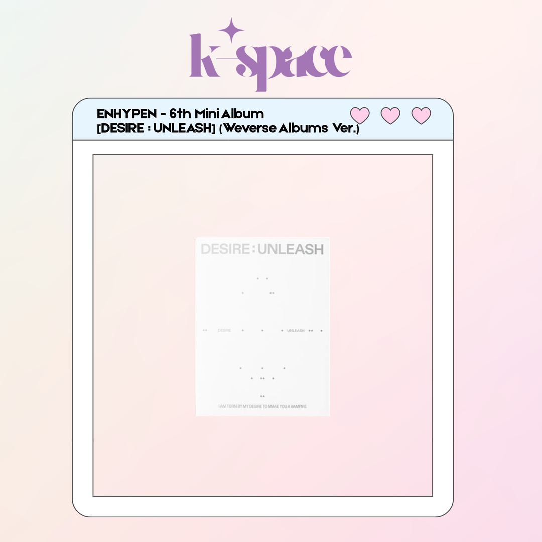 ENHYPEN - 6th Mini Album [DESIRE : UNLEASH] (Weverse Albums Ver.)
