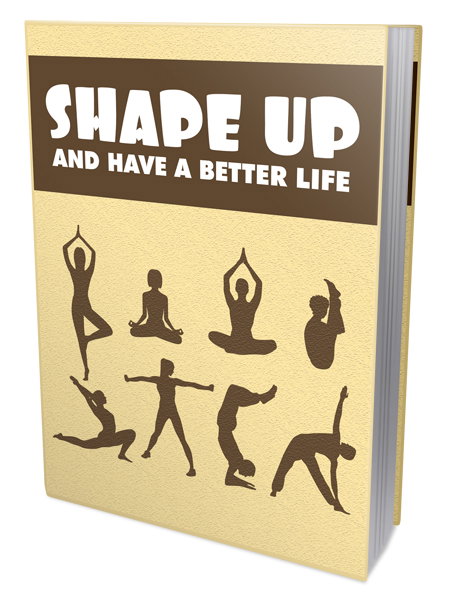 Shape Up And Have A Better Life