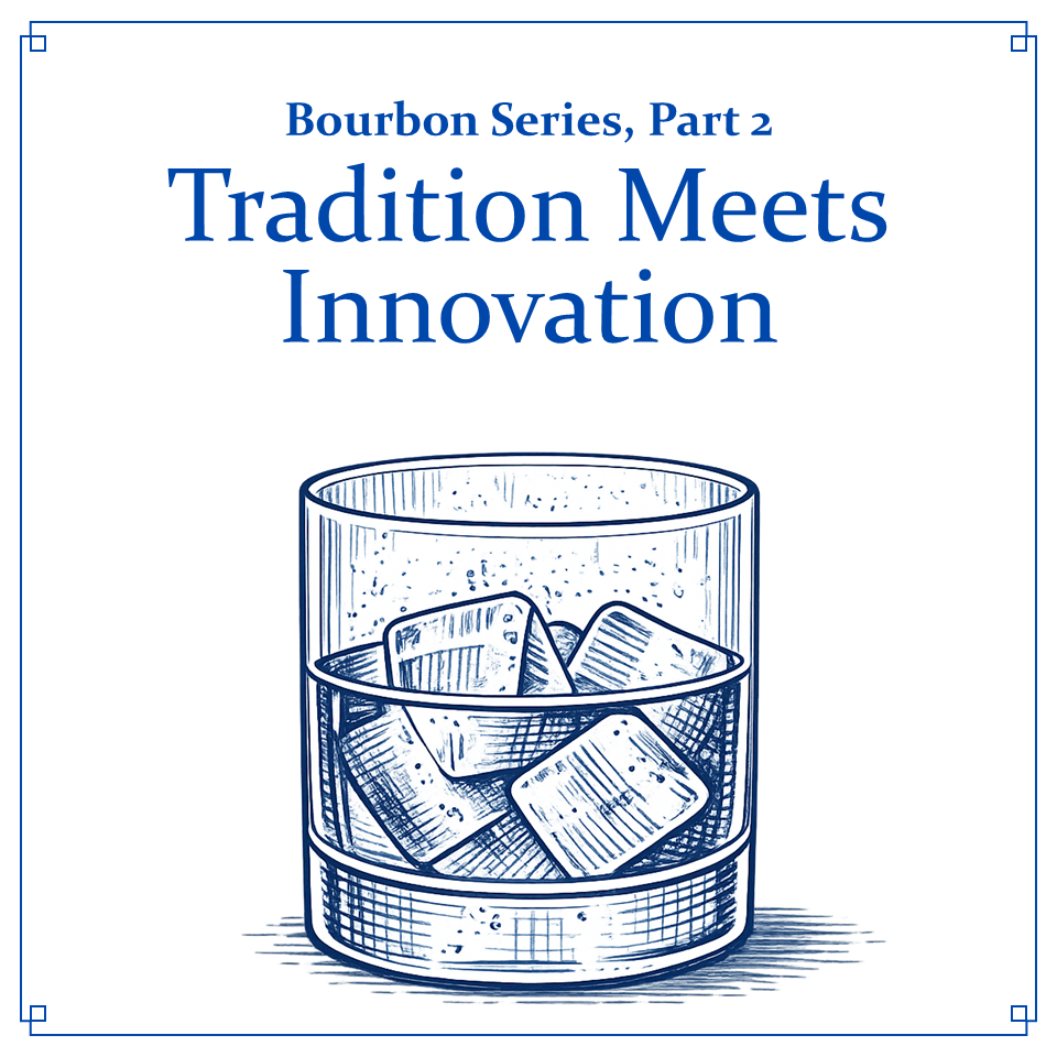 🥃 Bourbon Series, Part 2: Tradition Meets Innovation