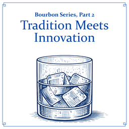 🥃 Bourbon Series, Part 2: Tradition Meets Innovation