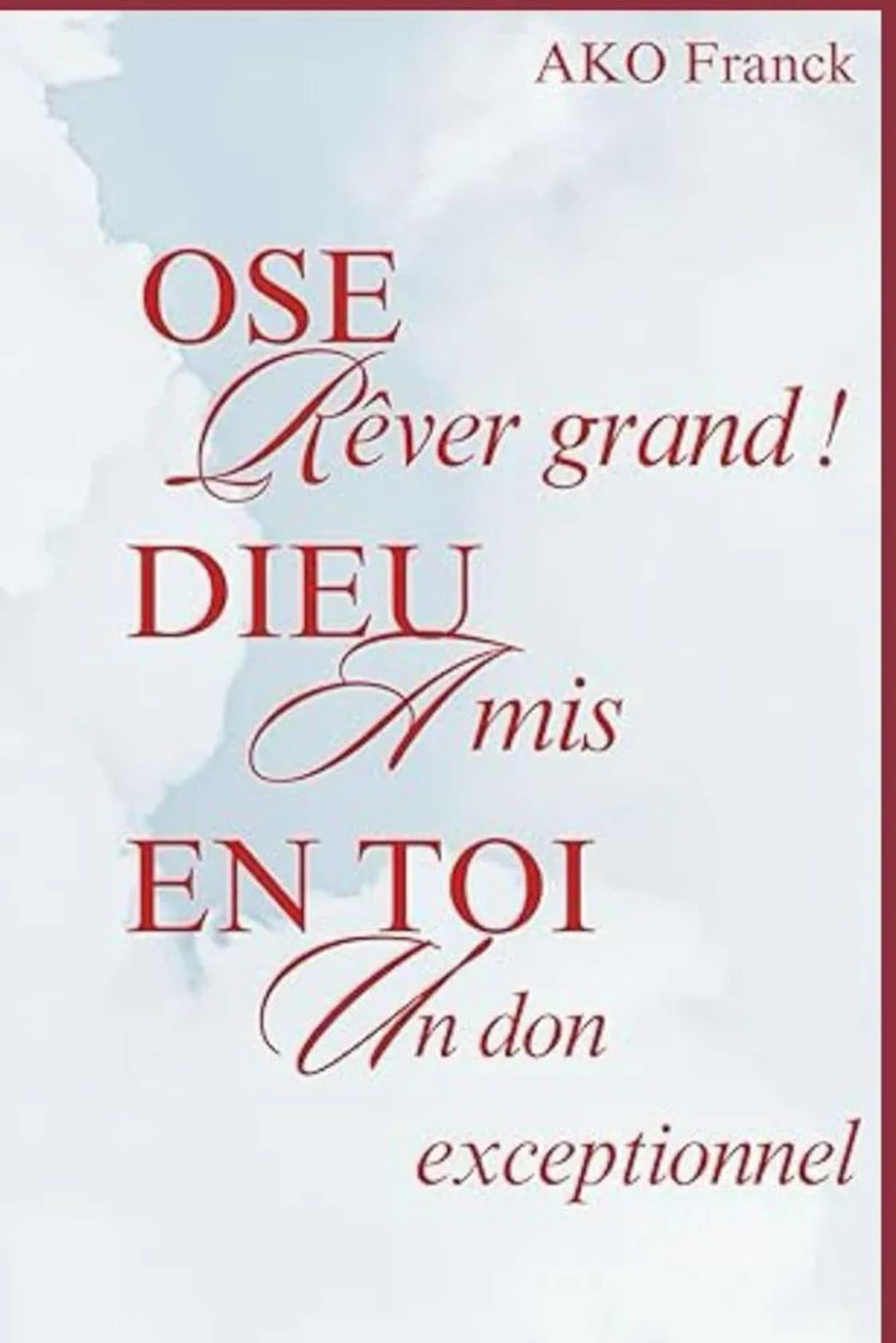 Ose rêver grand ! Dieu a mis en toi un don exceptionnel