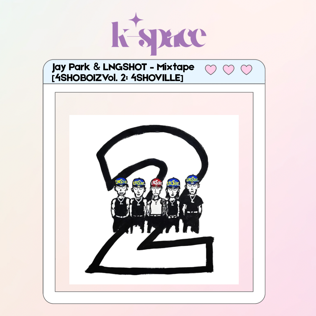Jay Park & LNGSHOT – Mixtape [4SHOBOIZVol. 2: 4SHOVILLE]