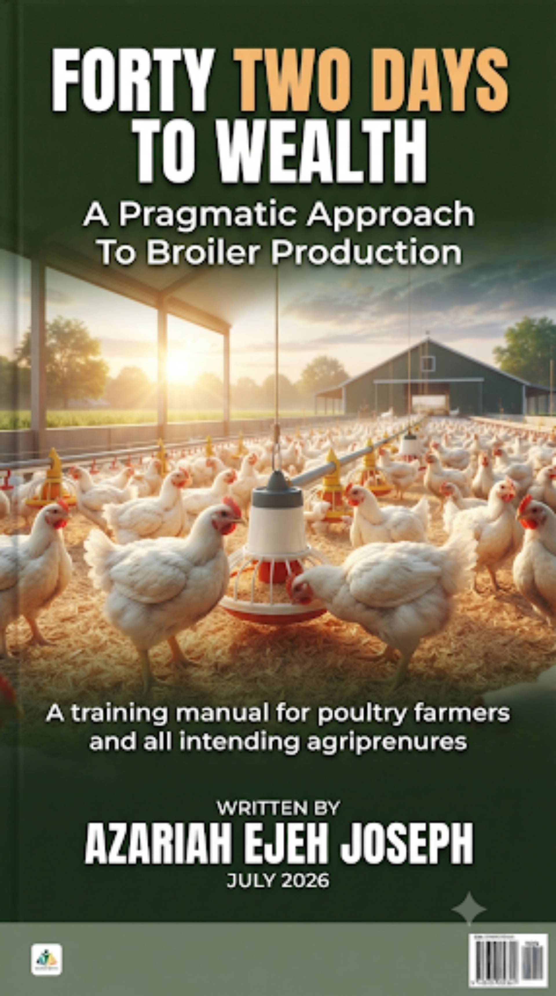 Forty two days to wealth a pragmatic approach to success ful, sustainable and profitable poultry farming business A consulting manual for intending agripreneurs and farmers and trainee