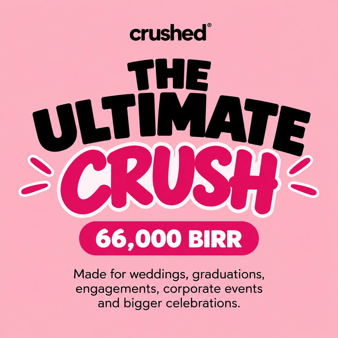 THE ULTIMATE CRUSH — 66,000 BIRR  Made for weddings, graduations, engagements, corporate events and bigger celebrations.