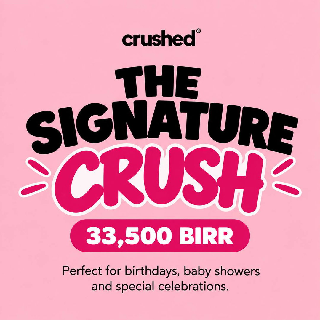 THE SIGNATURE CRUSH — 33,500 BIRR  Perfect for birthdays, baby showers and special celebrations.