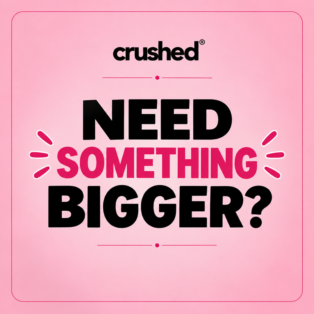 Need Something Bigger?