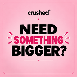 Need Something Bigger?